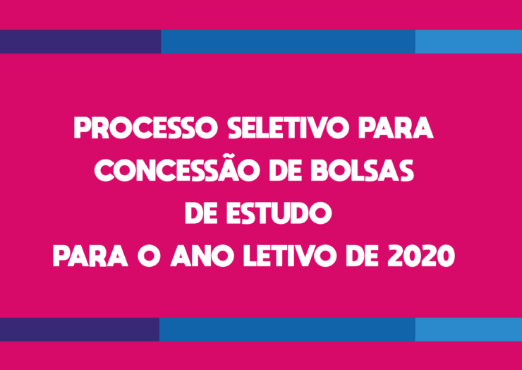 PROCESSO SELETIVO PARA CONCESSÃO DE BOLSAS DE ESTUDO PARA O ANO LETIVO DE 2020