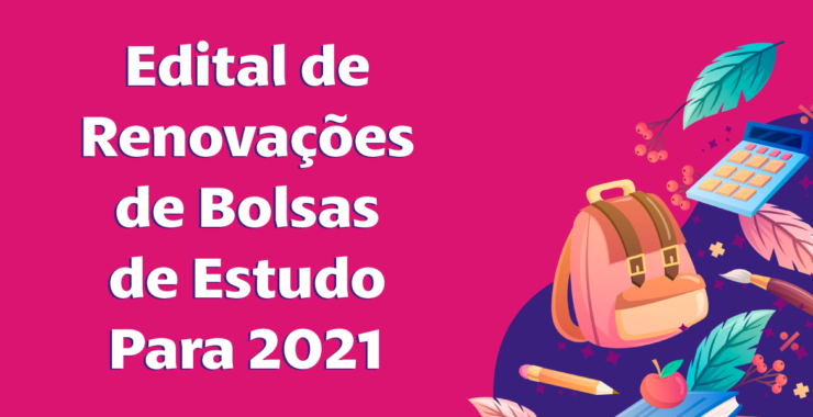 Edital de Renovação de Bolsas de Estudo Para 2021