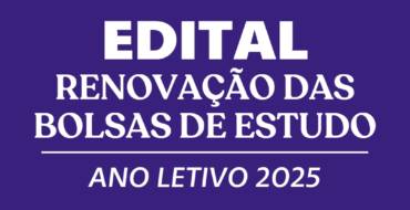 RENOVAÇÃO DAS BOLSAS DE ESTUDO PARA O ANO LETIVO DE 2025