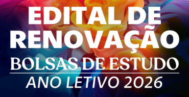 EDITAL PARA RENOVAÇÃO DAS BOLSAS DE ESTUDO – ANO LETIVO 2026