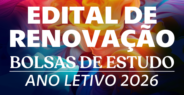 EDITAL PARA RENOVAÇÃO DAS BOLSAS DE ESTUDO – ANO LETIVO 2026